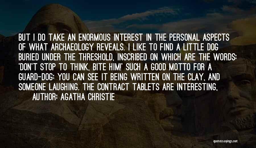 Agatha Christie Quotes: But I Do Take An Enormous Interest In The Personal Aspects Of What Archaeology Reveals. I Like To Find A