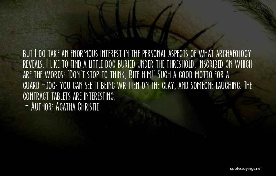 Agatha Christie Quotes: But I Do Take An Enormous Interest In The Personal Aspects Of What Archaeology Reveals. I Like To Find A