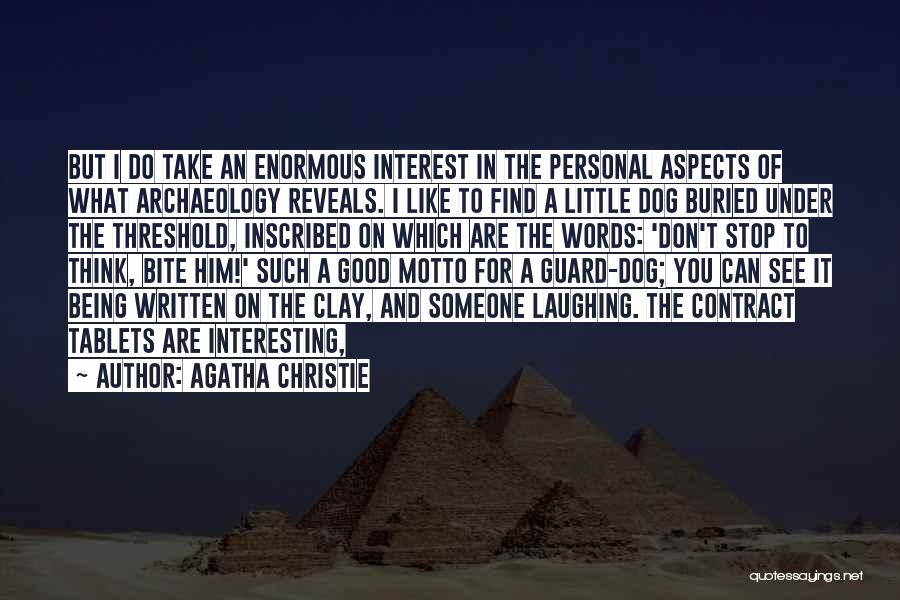 Agatha Christie Quotes: But I Do Take An Enormous Interest In The Personal Aspects Of What Archaeology Reveals. I Like To Find A