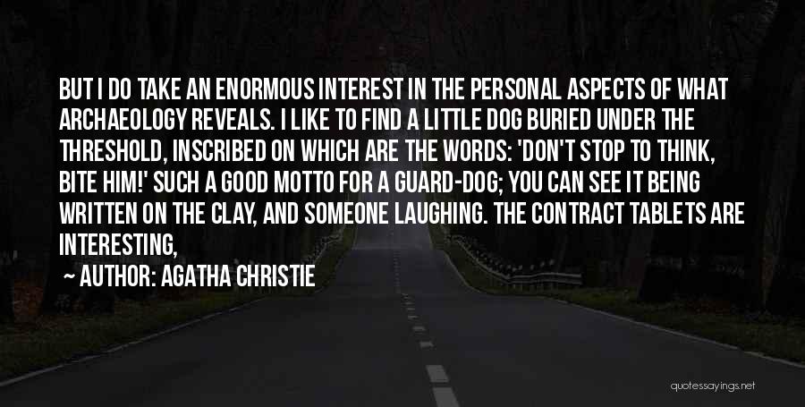 Agatha Christie Quotes: But I Do Take An Enormous Interest In The Personal Aspects Of What Archaeology Reveals. I Like To Find A