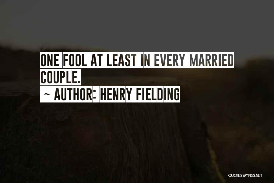 Henry Fielding Quotes: One Fool At Least In Every Married Couple.