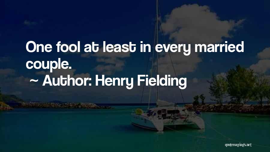 Henry Fielding Quotes: One Fool At Least In Every Married Couple.