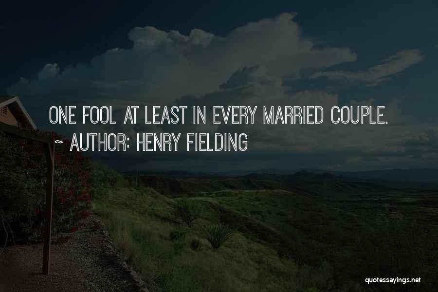 Henry Fielding Quotes: One Fool At Least In Every Married Couple.