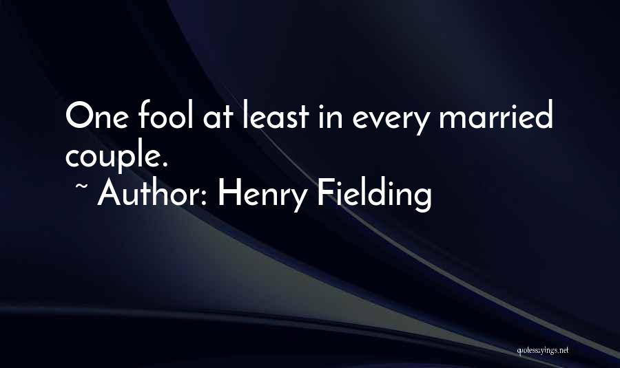 Henry Fielding Quotes: One Fool At Least In Every Married Couple.