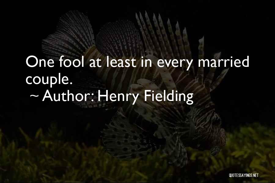 Henry Fielding Quotes: One Fool At Least In Every Married Couple.