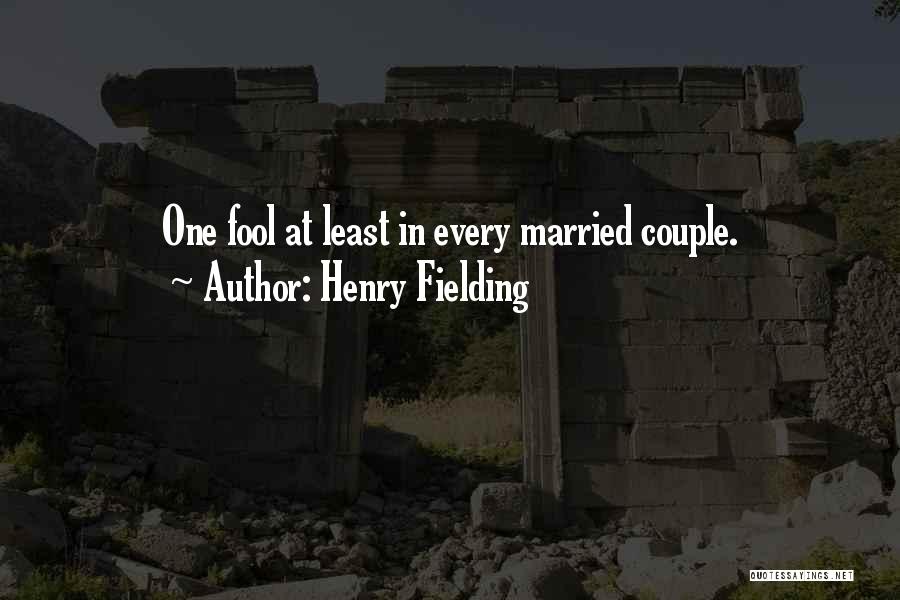 Henry Fielding Quotes: One Fool At Least In Every Married Couple.