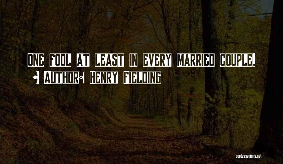 Henry Fielding Quotes: One Fool At Least In Every Married Couple.