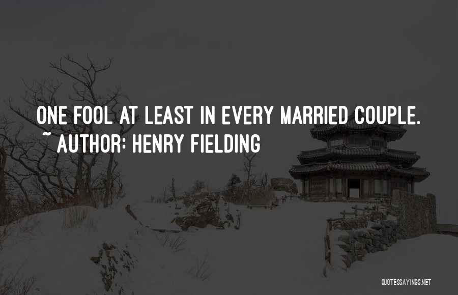 Henry Fielding Quotes: One Fool At Least In Every Married Couple.