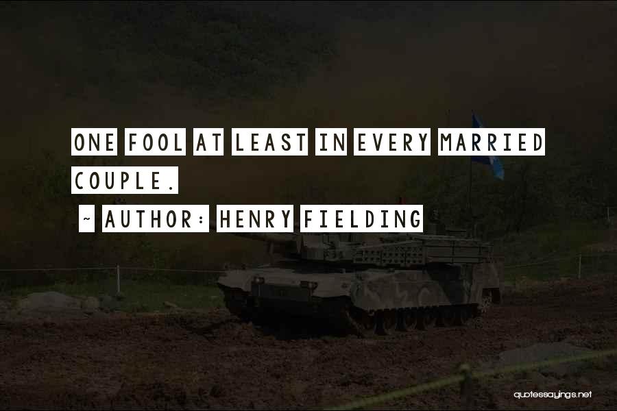 Henry Fielding Quotes: One Fool At Least In Every Married Couple.