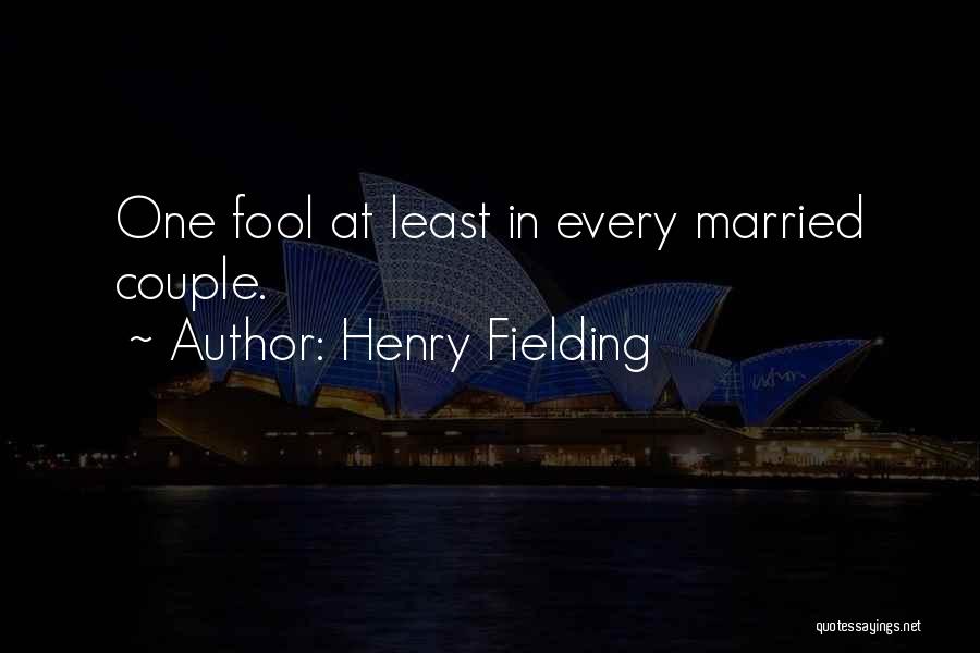 Henry Fielding Quotes: One Fool At Least In Every Married Couple.