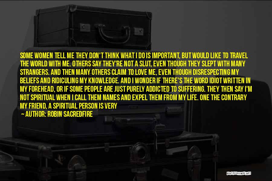 Robin Sacredfire Quotes: Some Women Tell Me They Don't Think What I Do Is Important, But Would Like To Travel The World With