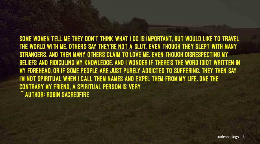 Robin Sacredfire Quotes: Some Women Tell Me They Don't Think What I Do Is Important, But Would Like To Travel The World With