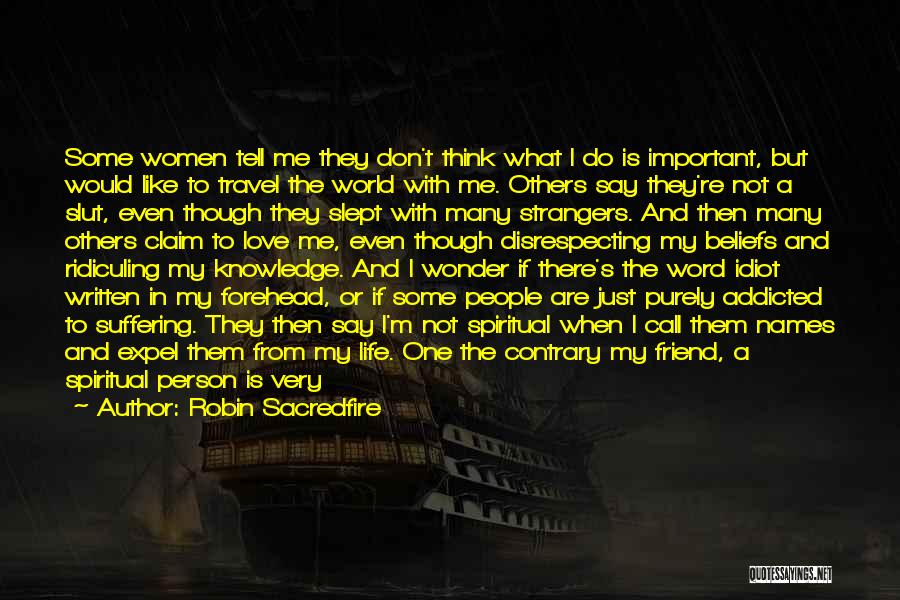 Robin Sacredfire Quotes: Some Women Tell Me They Don't Think What I Do Is Important, But Would Like To Travel The World With