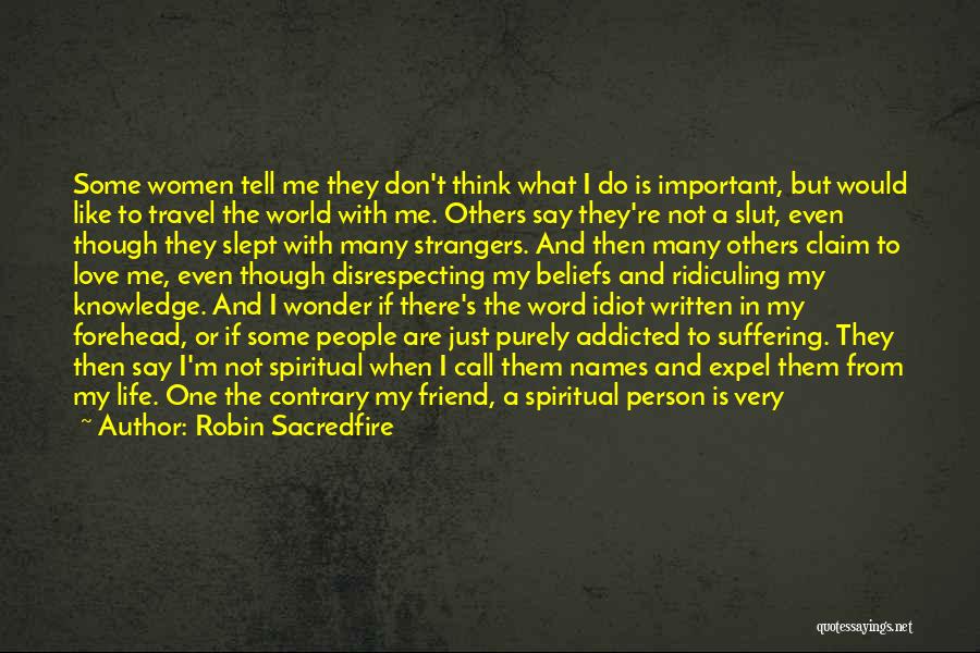 Robin Sacredfire Quotes: Some Women Tell Me They Don't Think What I Do Is Important, But Would Like To Travel The World With