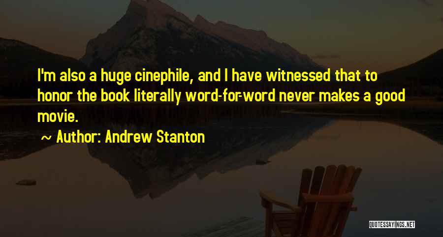 Andrew Stanton Quotes: I'm Also A Huge Cinephile, And I Have Witnessed That To Honor The Book Literally Word-for-word Never Makes A Good
