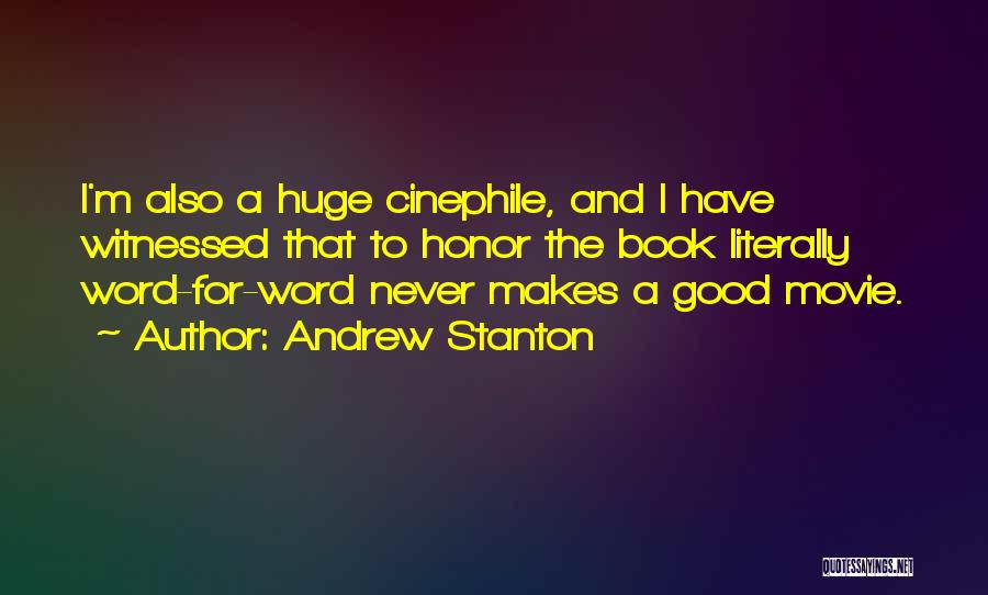 Andrew Stanton Quotes: I'm Also A Huge Cinephile, And I Have Witnessed That To Honor The Book Literally Word-for-word Never Makes A Good