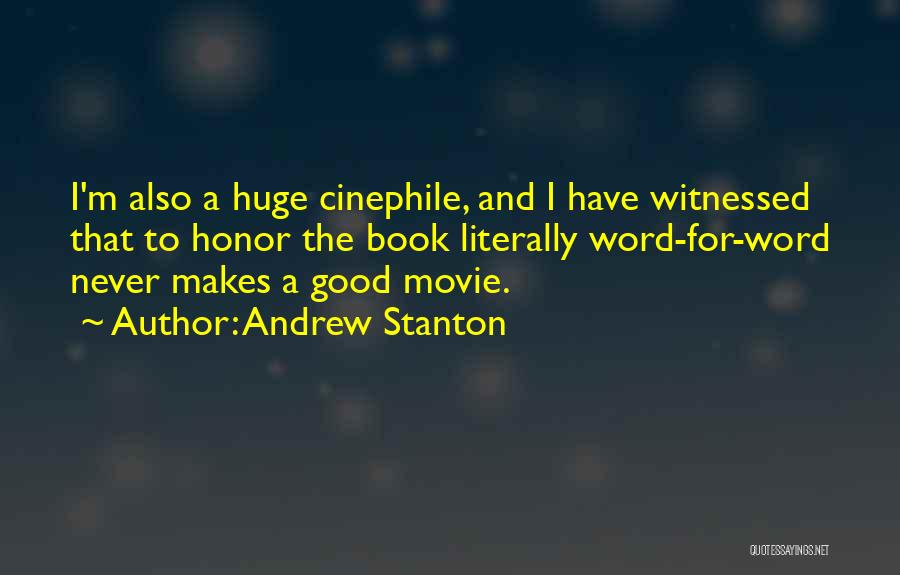 Andrew Stanton Quotes: I'm Also A Huge Cinephile, And I Have Witnessed That To Honor The Book Literally Word-for-word Never Makes A Good