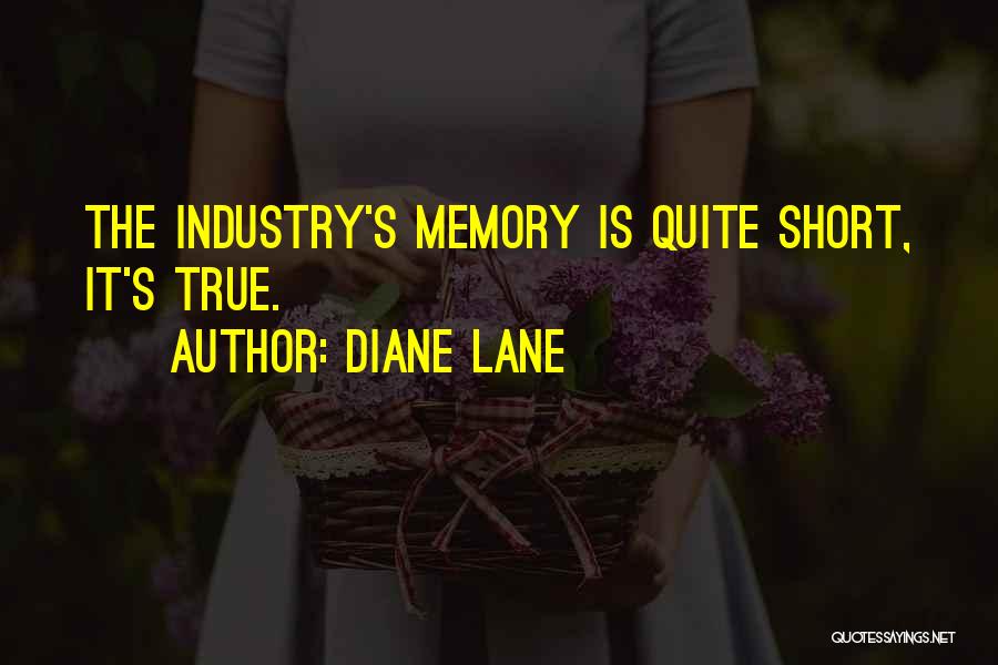 Diane Lane Quotes: The Industry's Memory Is Quite Short, It's True.