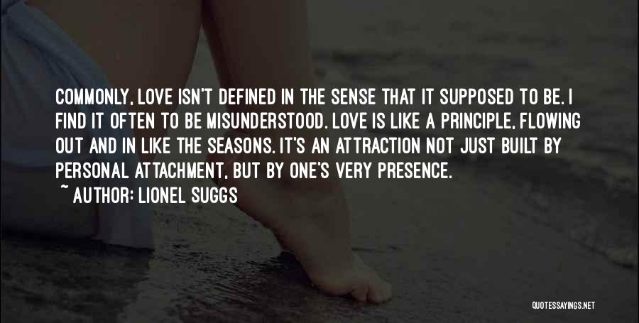 Lionel Suggs Quotes: Commonly, Love Isn't Defined In The Sense That It Supposed To Be. I Find It Often To Be Misunderstood. Love