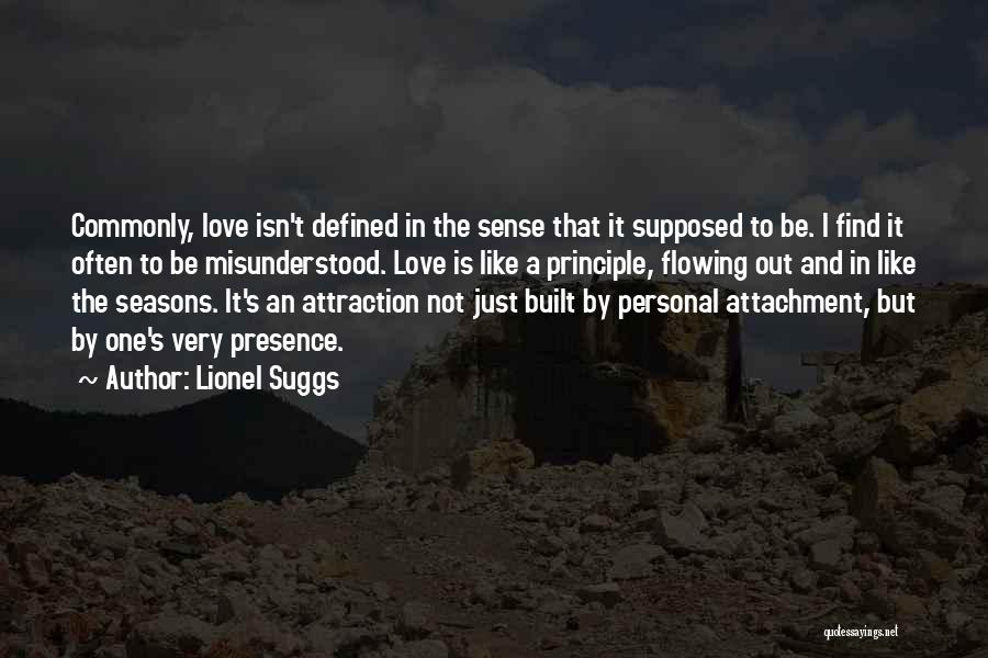 Lionel Suggs Quotes: Commonly, Love Isn't Defined In The Sense That It Supposed To Be. I Find It Often To Be Misunderstood. Love