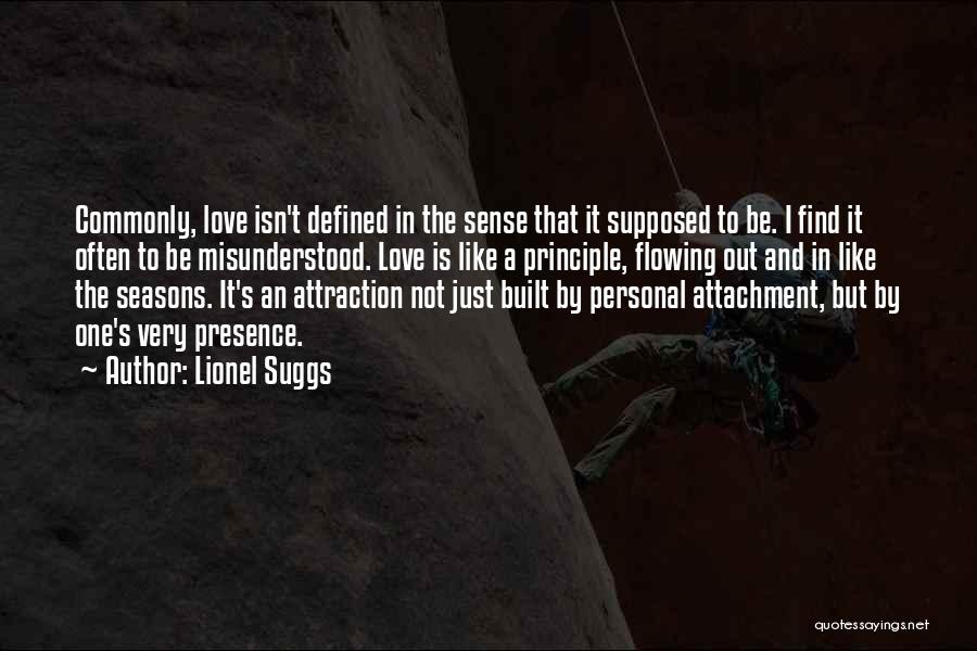 Lionel Suggs Quotes: Commonly, Love Isn't Defined In The Sense That It Supposed To Be. I Find It Often To Be Misunderstood. Love