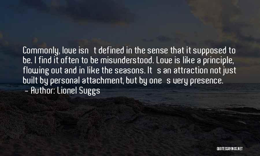 Lionel Suggs Quotes: Commonly, Love Isn't Defined In The Sense That It Supposed To Be. I Find It Often To Be Misunderstood. Love