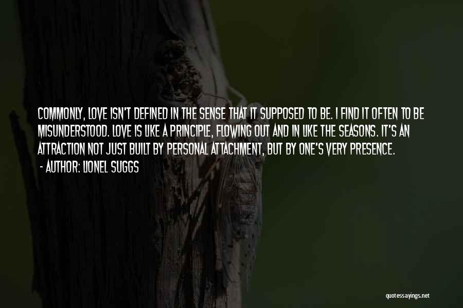 Lionel Suggs Quotes: Commonly, Love Isn't Defined In The Sense That It Supposed To Be. I Find It Often To Be Misunderstood. Love