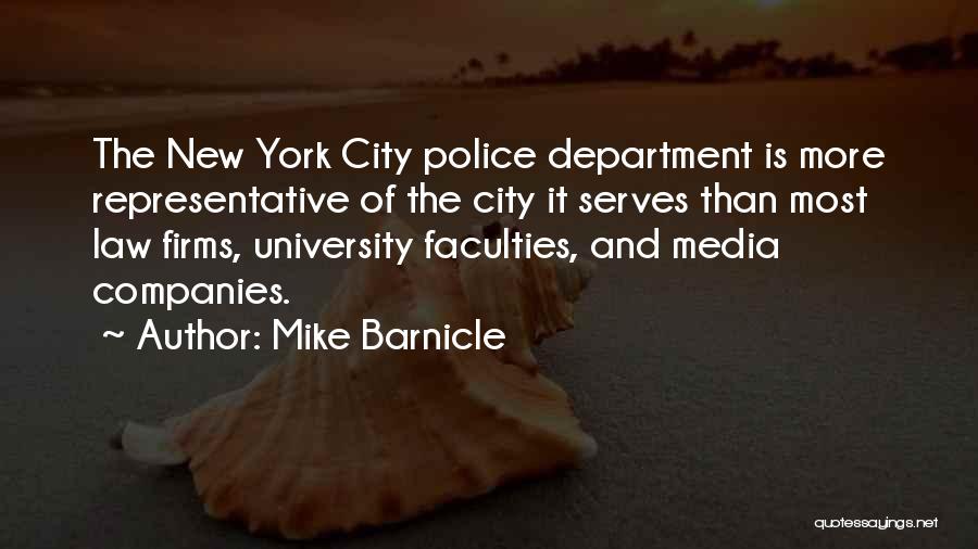 Mike Barnicle Quotes: The New York City Police Department Is More Representative Of The City It Serves Than Most Law Firms, University Faculties,