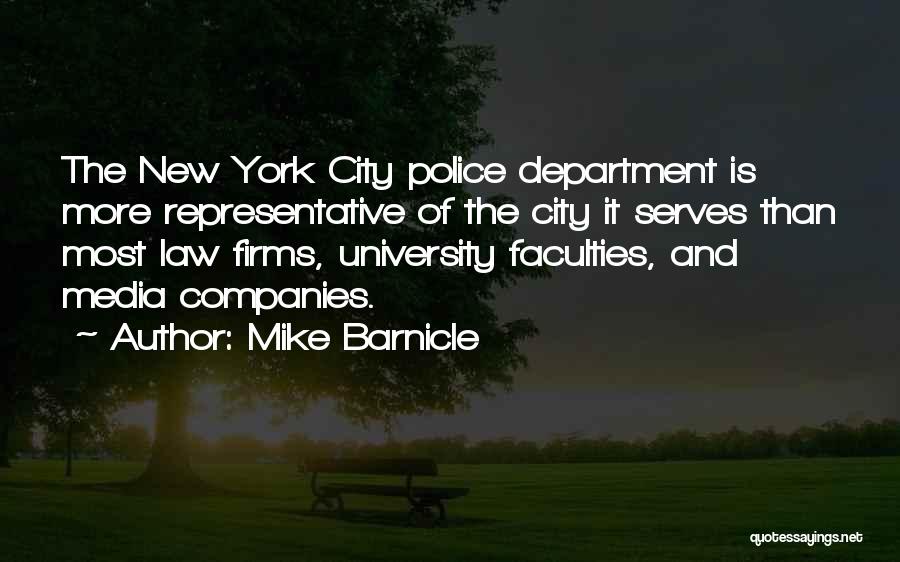 Mike Barnicle Quotes: The New York City Police Department Is More Representative Of The City It Serves Than Most Law Firms, University Faculties,