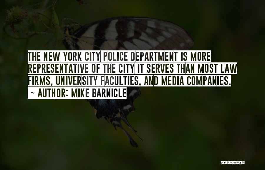 Mike Barnicle Quotes: The New York City Police Department Is More Representative Of The City It Serves Than Most Law Firms, University Faculties,