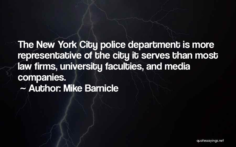 Mike Barnicle Quotes: The New York City Police Department Is More Representative Of The City It Serves Than Most Law Firms, University Faculties,