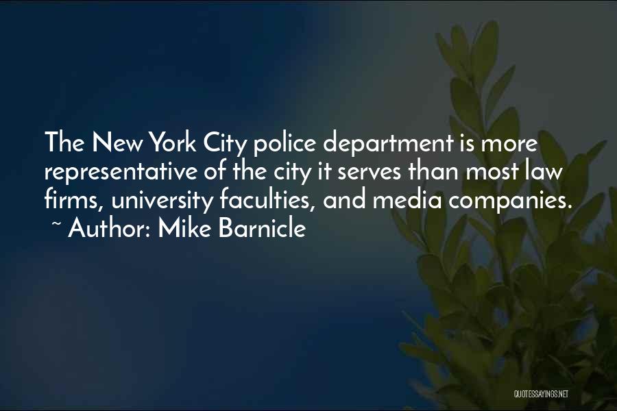 Mike Barnicle Quotes: The New York City Police Department Is More Representative Of The City It Serves Than Most Law Firms, University Faculties,