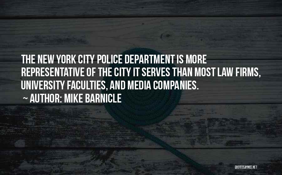 Mike Barnicle Quotes: The New York City Police Department Is More Representative Of The City It Serves Than Most Law Firms, University Faculties,