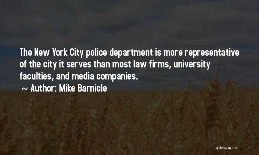 Mike Barnicle Quotes: The New York City Police Department Is More Representative Of The City It Serves Than Most Law Firms, University Faculties,