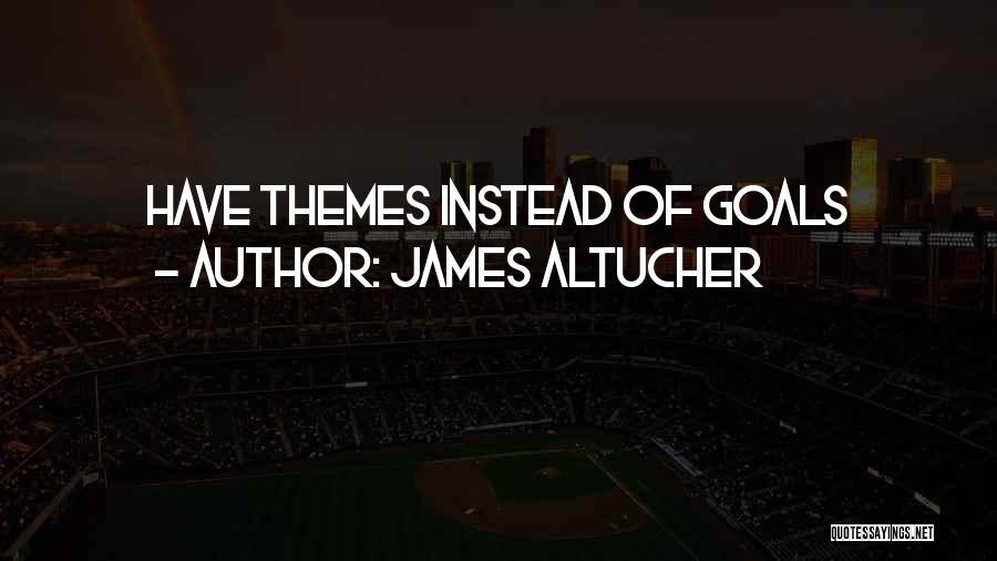 James Altucher Quotes: Have Themes Instead Of Goals