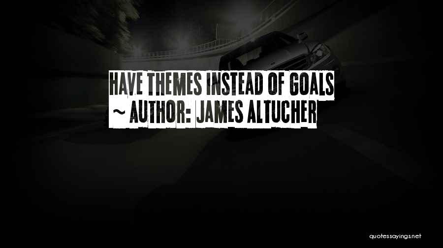 James Altucher Quotes: Have Themes Instead Of Goals