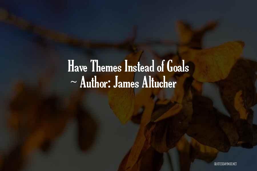 James Altucher Quotes: Have Themes Instead Of Goals