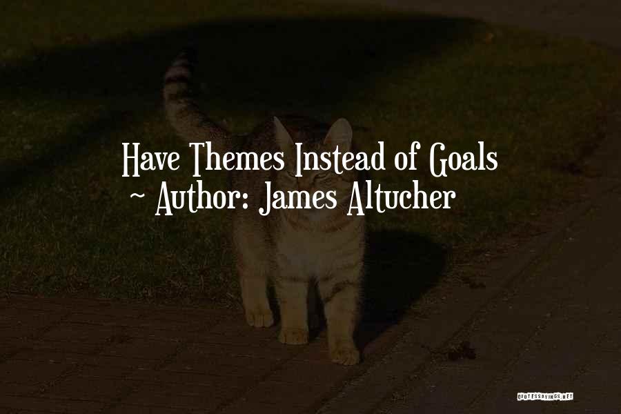 James Altucher Quotes: Have Themes Instead Of Goals
