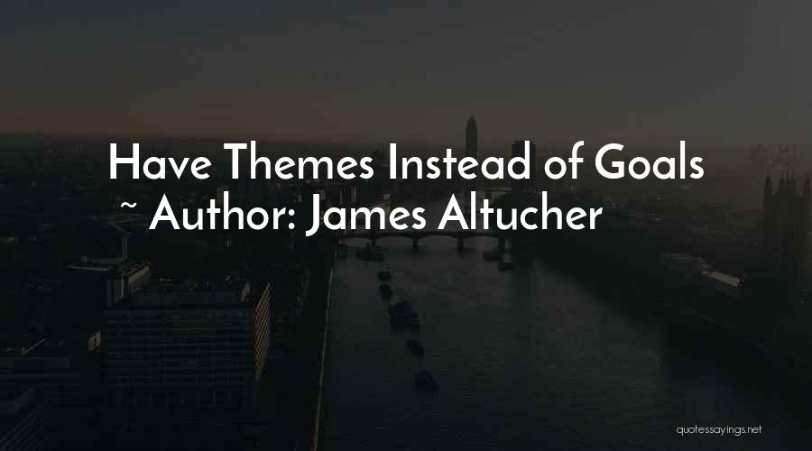 James Altucher Quotes: Have Themes Instead Of Goals