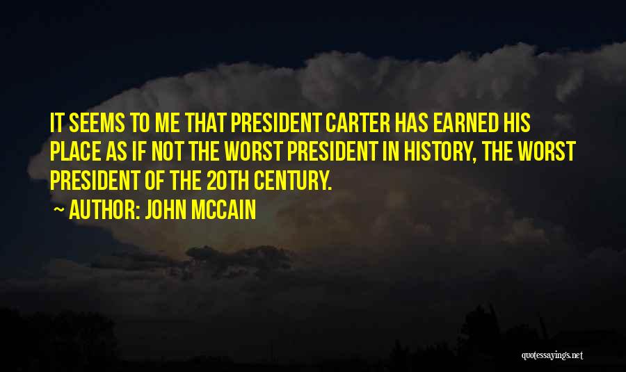 John McCain Quotes: It Seems To Me That President Carter Has Earned His Place As If Not The Worst President In History, The