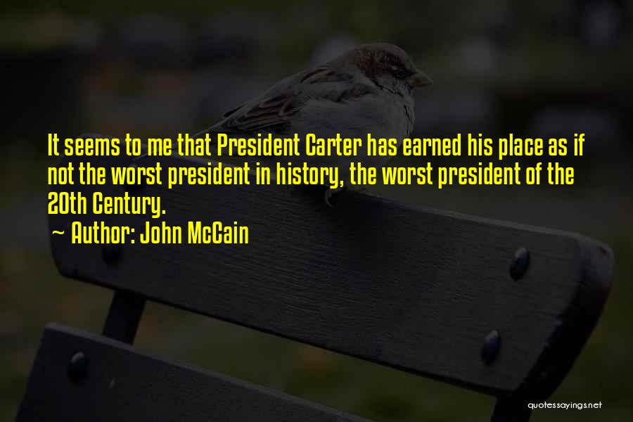 John McCain Quotes: It Seems To Me That President Carter Has Earned His Place As If Not The Worst President In History, The