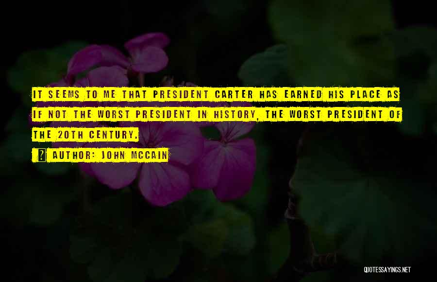 John McCain Quotes: It Seems To Me That President Carter Has Earned His Place As If Not The Worst President In History, The