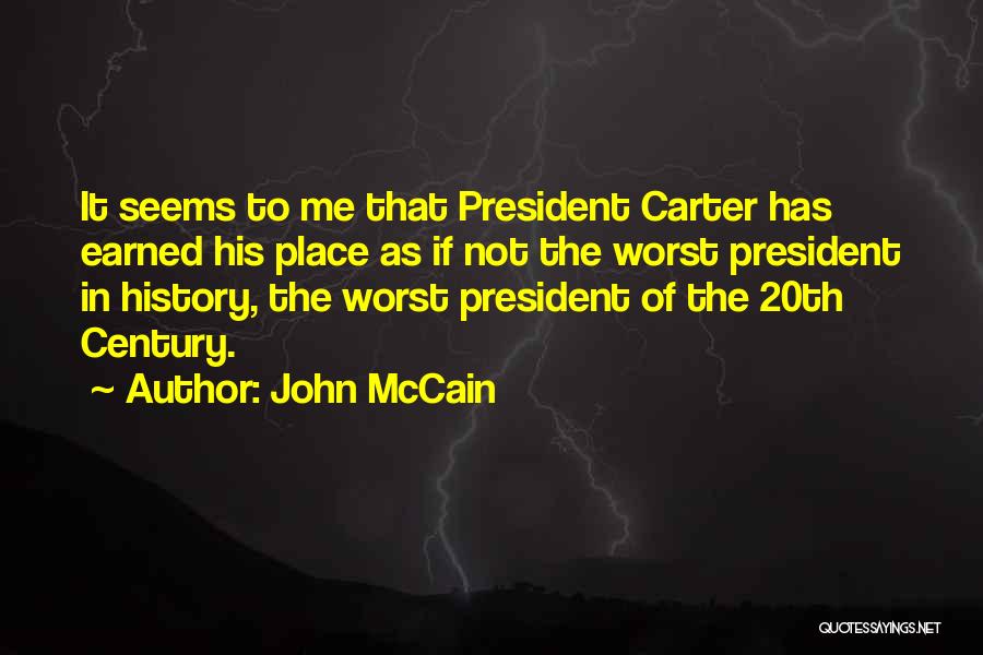 John McCain Quotes: It Seems To Me That President Carter Has Earned His Place As If Not The Worst President In History, The