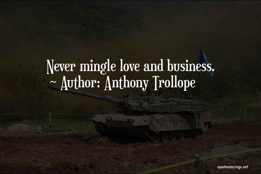 Anthony Trollope Quotes: Never Mingle Love And Business.