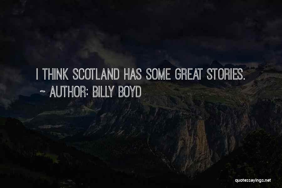 Billy Boyd Quotes: I Think Scotland Has Some Great Stories.