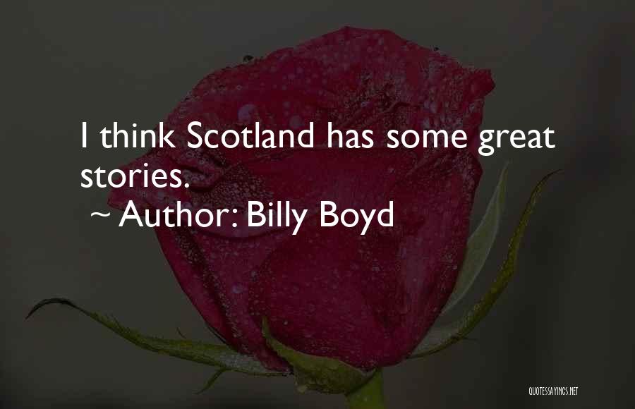 Billy Boyd Quotes: I Think Scotland Has Some Great Stories.