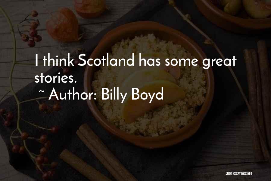 Billy Boyd Quotes: I Think Scotland Has Some Great Stories.