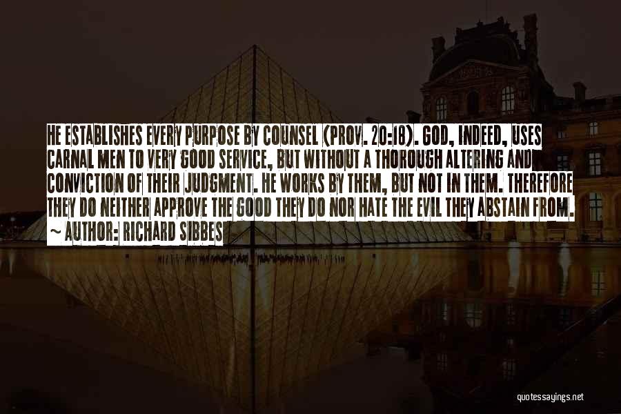 Richard Sibbes Quotes: He Establishes Every Purpose By Counsel (prov. 20:18). God, Indeed, Uses Carnal Men To Very Good Service, But Without A