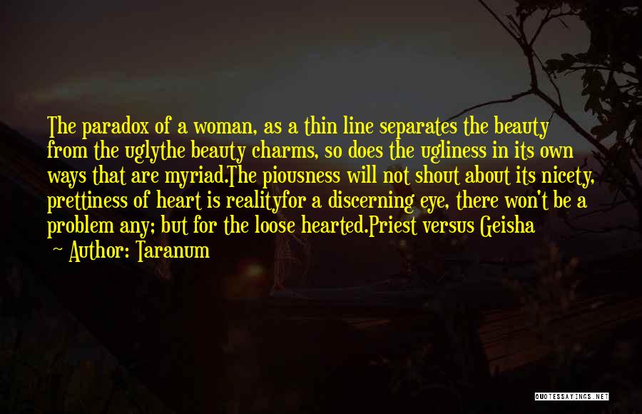 Taranum Quotes: The Paradox Of A Woman, As A Thin Line Separates The Beauty From The Uglythe Beauty Charms, So Does The