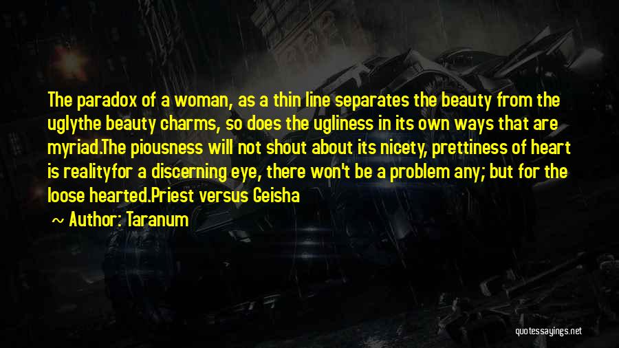 Taranum Quotes: The Paradox Of A Woman, As A Thin Line Separates The Beauty From The Uglythe Beauty Charms, So Does The
